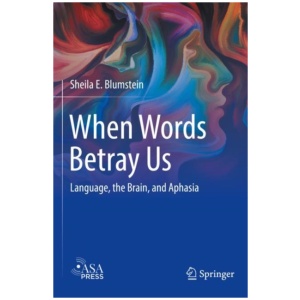 When Words Betray Us: Language, the Brain, and Aphasia