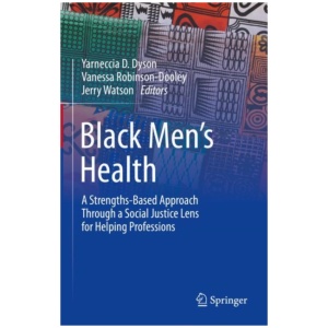 Black Men’s Health: A Strengths-Based Approach Through a Social Justice Lens for Helping Professions