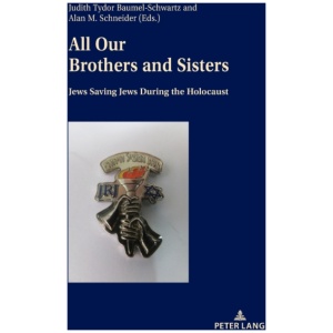 All Our Brothers and Sisters: Jews Saving Jews during the Holocaust