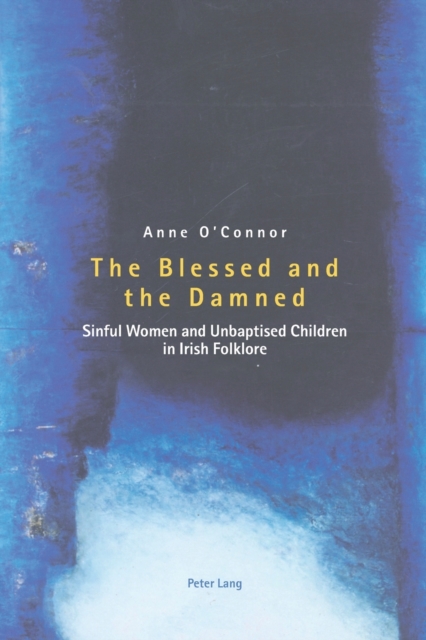 The Blessed and the Damned: Sinful Women and Unbaptised Children in Irish Folklore
