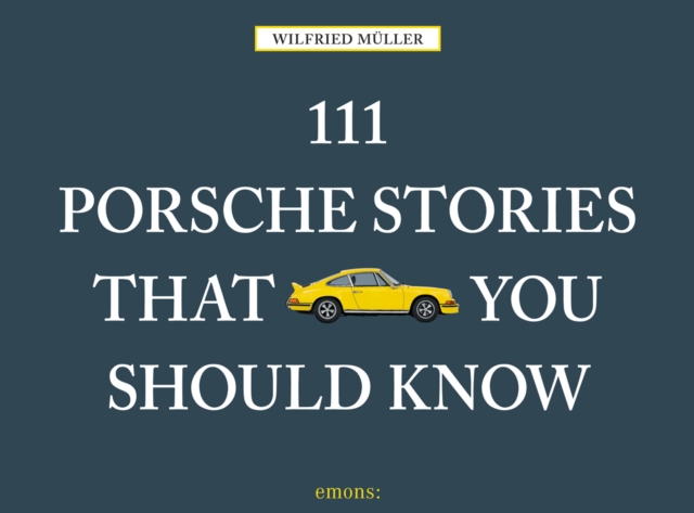 111 Porsche Stories That You Should Know