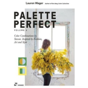 Palette Perfect, Vol. 2: Color Collective's Color Combinations by Season: Inspired by Fashion, Art and Style