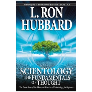 Scientology: The Fundamentals of Thought: The Basic Book of the Theory & Practice of Scientology for Beginners