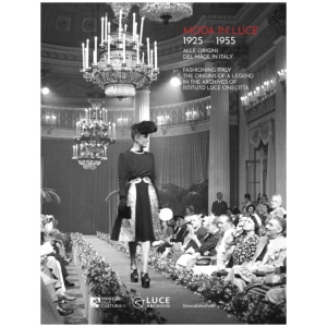 Moda in luce 1925-1955: Fashioning Italy. The origins of a legend in the Archives of Istituto Luce Cinecitta