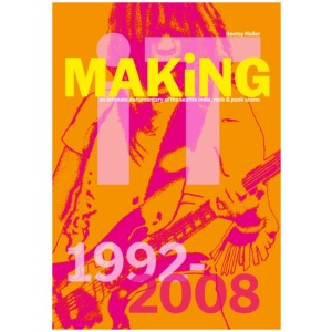 Bootsy Holler: MAKiNG iT.: An Intimate Documentary of the Seattle Indie, Rock & Punk Scene, 1992-2008