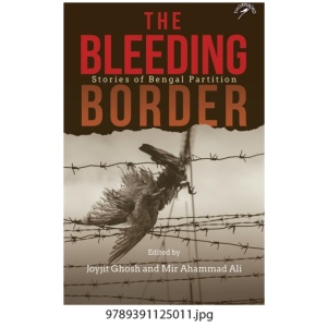 The Bleeding Border: Stories of Bengal Partition