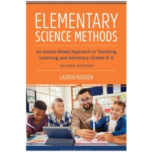 Elementary Science Methods: An Assets-Based Approach to Teaching, Learning, and Advocacy, Grades K-6, Second Edition
