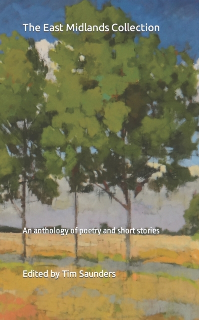 The East Midlands Collection: An anthology of poetry and short stories