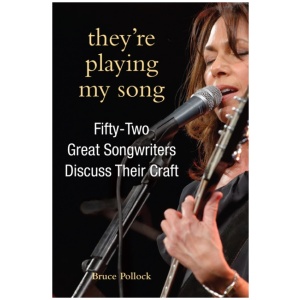 They're Playing My Song: Fifty-Two Great Songwriters Discuss Their Craft