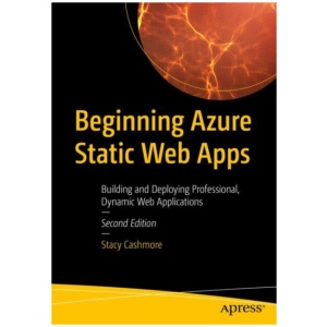 Beginning Azure Static Web Apps: Building and Deploying Professional, Dynamic Web Applications