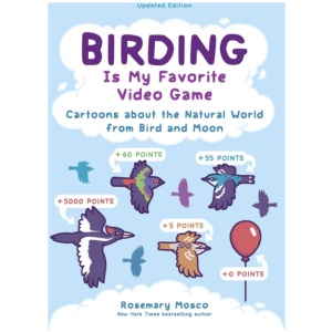 Birding Is My Favorite Video Game: Cartoons about the Natural World from Bird and Moon, Updated Edition
