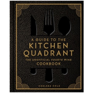 A Guide to the Kitchen Quadrant: The Unofficial Fourth Wing Cookbook