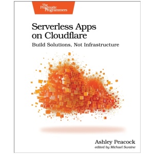 Serverless Apps on Cloudflare: Build Solutions, Not Infrastructure
