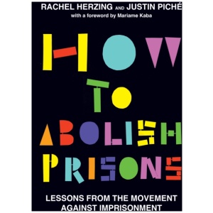 How to Abolish Prisons: Lessons from the Movement against Imprisonment