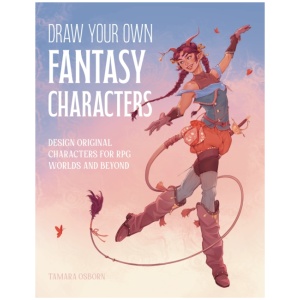 Draw Your Own Fantasy Characters: Design Original Characters for RPG Worlds and Beyond