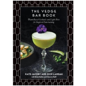 The Vedge Bar Book: Plant-Based Cocktails and Light Bites for Inspired Entertaining