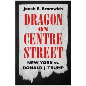 Dragon on Centre Street: New York vs. Donald J. Trump