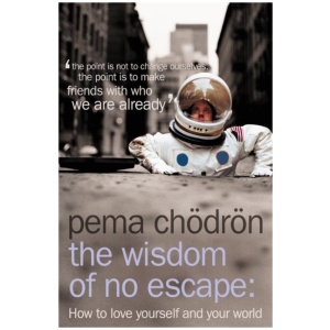 The Wisdom of No Escape: How to Love Yourself and Your World