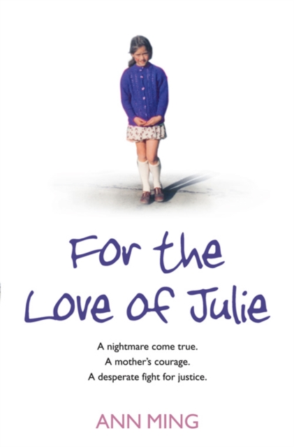 For the Love of Julie: A Nightmare Come True. a Mother’s Courage. a Desperate Fight for Justice.