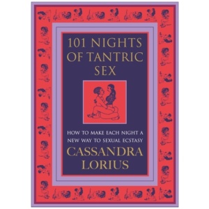 101 Nights of Tantric Sex: How to Make Each Night a New Way to Sexual Ecstasy