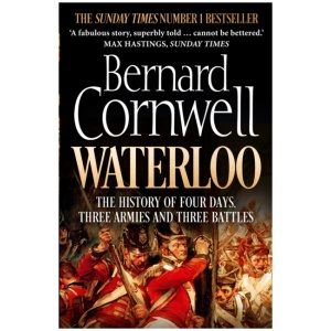Waterloo: The History of Four Days, Three Armies and Three Battles