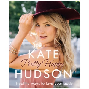 Pretty Happy: The Healthy Way to Love Your Body