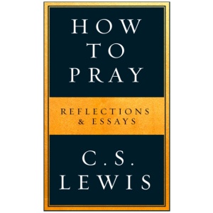 How to Pray: Reflections & Essays