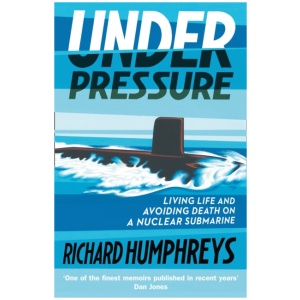 Under Pressure: Living Life and Avoiding Death on a Nuclear Submarine