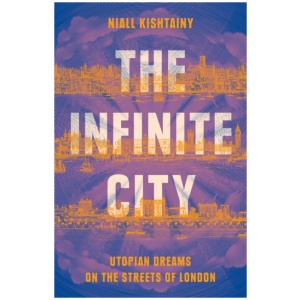 The Infinite City: Utopian Dreams on the Streets of London