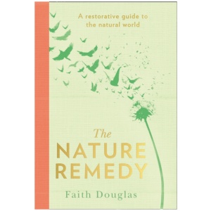The Nature Remedy: A Restorative Guide to the Natural World