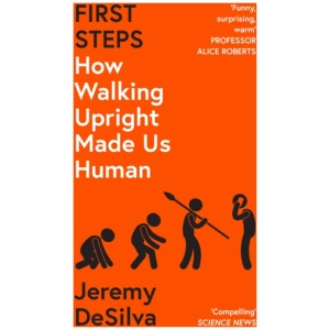 First Steps: How Walking Upright Made Us Human