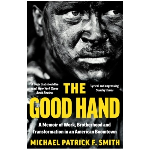 The Good Hand: A Memoir of Work, Brotherhood and Transformation in an American Boomtown