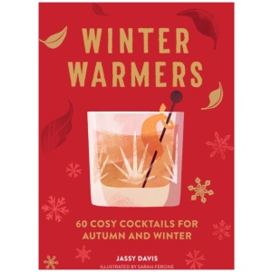 Winter Warmers: 60 Cosy Cocktails for Autumn and Winter