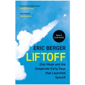 Liftoff: Elon Musk and the Desperate Early Days That Launched Spacex
