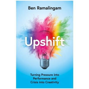 Upshift: Turning Pressure into Performance and Crisis into Creativity
