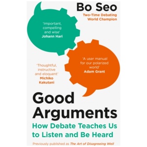 Good Arguments: How Debate Teaches Us to Listen and be Heard