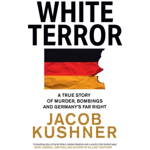 White Terror: A True Story of Murder, Bombings and Germany’s Far Right