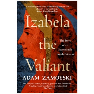 Izabela the Valiant: The Story of an Indomitable Polish Princess