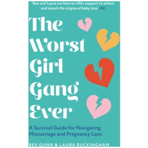 The Worst Girl Gang Ever: A Survival Guide for Navigating Miscarriage and Pregnancy Loss