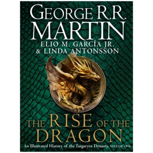 The Rise of the Dragon: An Illustrated History of the Targaryen Dynasty
