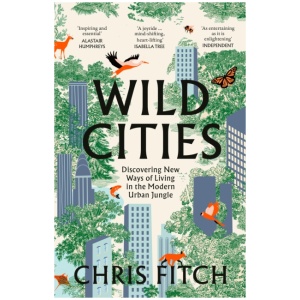 Wild Cities: Journeys Through the Modern Urban Jungle