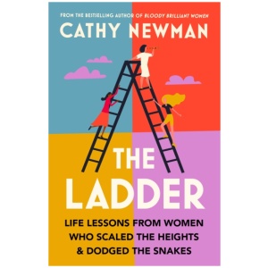 The Ladder: Life Lessons from Women Who Scaled the Heights & Dodged the Snakes