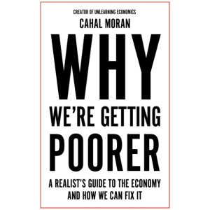 Why We’re Getting Poorer: A Realist’s Guide to the Economy and How We Can Fix it