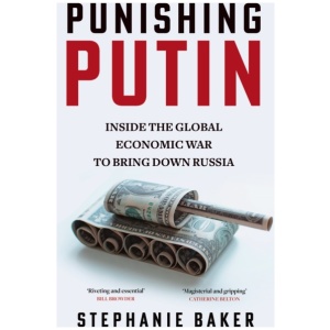 Punishing Putin: Inside the Global Economic War to Bring Down Russia