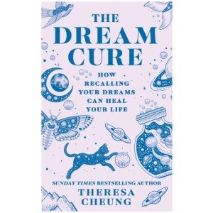 The Dream Cure: How Recalling Your Dreams Can Heal Your Life