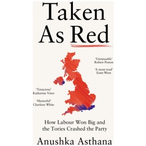 Taken As Red: How Labour Won Big and the Tories Crashed the Party