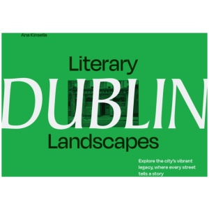 Literary Landscapes: Dublin: Explore the City’s Vibrant Legacy, Where Every Street Tells a Story