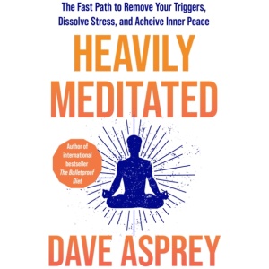 Heavily Meditated: The Fast Path to Remove Your Triggers, Dissolve Stress and Achieve Inner Peace