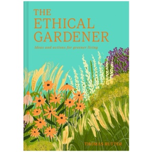 The Ethical Gardener: Ideas and Actions for Greener Living