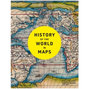 History of the World in Maps: The Ultimate Cartographic Exploration of Our Past